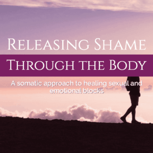 Releasing Shame Through the Body